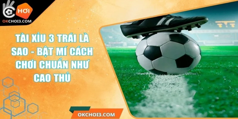 tai xiu 3 trai la sao