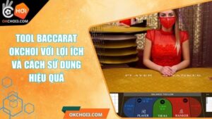 Tool Baccarat OKCHOI Với Lợi Ích Và Cách Sử Dụng Hiệu Quả 5 Tool Baccarat OKCHOI Với Lợi Ích Và Cách Sử Dụng Hiệu Quả