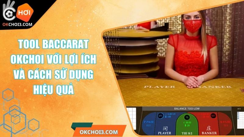 Tool Baccarat OKCHOI Với Lợi Ích Và Cách Sử Dụng Hiệu Quả